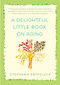 A Delightful Little Book On Aging by Stephanie Raffelock, 9781631528408