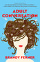 Adult Conversation (A Novel) by Brandy Ferner, 9781631528422