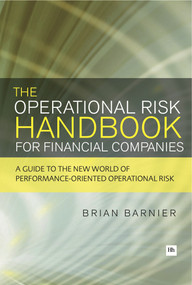 The Operational Risk Handbook for Financial Companies (A guide to the new world of performance-oriented operational risk) by Brian Barnier, 9780857190536