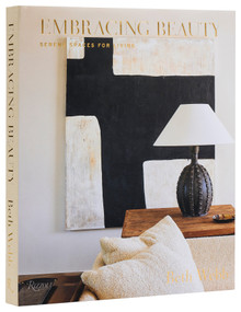 Embracing Beauty (Serene Spaces for Living) by Beth Webb, 9780847829910