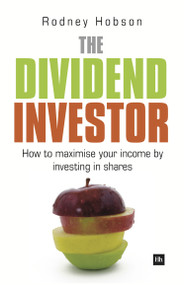 The Dividend Investor (A practical guide to building a share portfolio designed to maximise income) by Rodney Hobson, 9780857190963