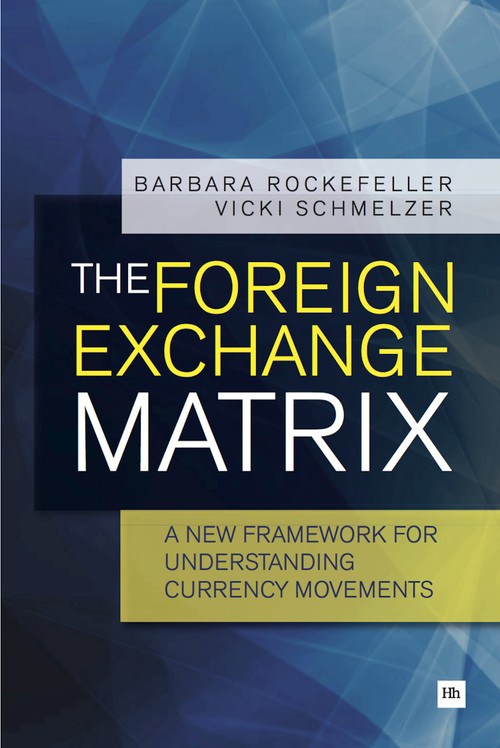 The Foreign Exchange Matrix (A new framework for understanding currency movements) by Barbara Rockefeller, Vicki Schmelzer, 9780857191304
