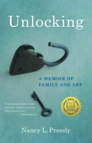 Unlocking (A Memoir of Family and Art) by Nancy L. Pressly, 9781631528620