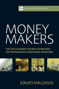 Money Makers (The Stock Market Secrets of Britain's Top Professional Investment Managers) by Jonathan Davis, 9780857191434