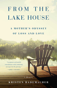 From the Lake House (A Mother's Odyssey of Loss and Love) by Kristen Rademacher, 9781631528668