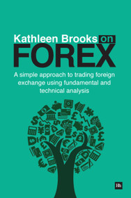 Kathleen Brooks on Forex (A simple approach to trading foreign exchange using fundamental and technical analysis) by Kathleen Brooks, 9780857192059