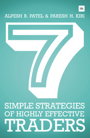 7 Simple Strategies of Highly Effective Traders (Winning technical analysis strategies that you can put into practice right now) by Alpesh B. Patel, Paresh H. Kiri, 9780857192387