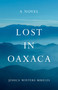 Lost in Oaxaca (A Novel) by Jessica Winters Mireles, 9781631528804