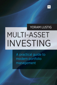 Multi-Asset Investing (A practical guide to modern portfolio management) by Yoram Lustig, 9780857192516