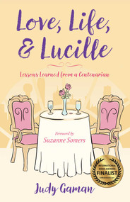 Love, Life, and Lucille (Lessons Learned from a Centenarian) by Judy Gaman, 9781631528828