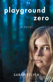 Playground Zero (A Novel) by Sarah Relyea, 9781631528897