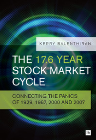 The 17.6 Year Stock Market Cycle (Connecting the Panics of 1929, 1987, 2000 and 2007) by Kerry Balenthiran, 9780857192738