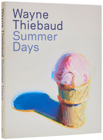 Wayne Thiebaud (Summer Days) by Steven A. Nash, Mary Okin, Acquavella Galleries, 9780847847792