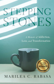 Stepping Stones (A Memoir of Addiction, Loss, and Transformation) by Marilea C. Rabasa, 9781631528989