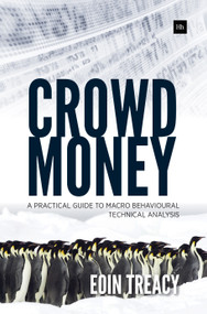 Crowd Money (A Practical Guide to Macro Behavioural Technical Analysis) by Eoin Treacy, 9780857193049