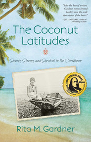 The Coconut Latitudes (Secrets, Storms, and Survival in the Caribbean) by Rita M. Gardner, 9781631529016