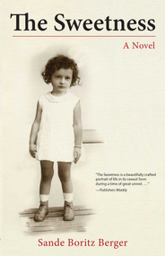 The Sweetness (A Novel) by Sande Boritz Berger, 9781631529078