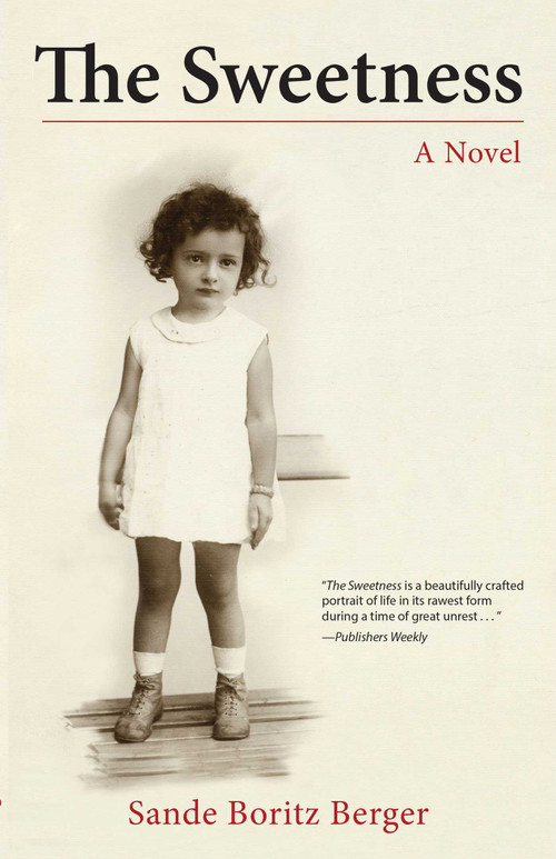 The Sweetness (A Novel) by Sande Boritz Berger, 9781631529078