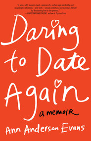 Daring to Date Again (A Memoir) by Ann Anderson Evans, 9781631529092