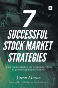 7 Successful Stock Market Strategies (Using market valuation and momentum systems to generate high long-term returns) by Glenn Martin, 9780857194626