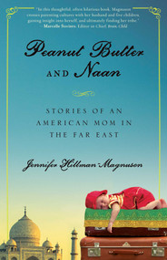 Peanut Butter and Naan (Stories of an American Mom in the Far East) by Jennifer Hillman-Magnuson, 9781631529115