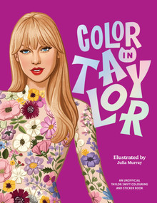 Color In Taylor (A Unofficial Taylor Swift Coloring and Sticker Book) by Julia Murray, 9781923049819