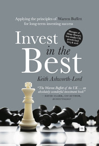 Invest in the Best (Applying the principles of Warren Buffett for long-term investing success) by Keith Ashworth-Lord, 9780857194848