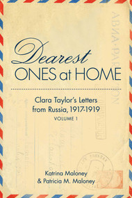 Dearest Ones At Home (Clara Taylor's Letters from Russia, 1917-1919) by Katrina Maloney, Patricia Maloney, 9781631529313