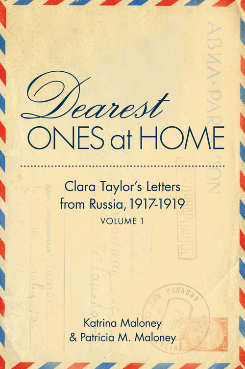 Dearest Ones At Home (Clara Taylor's Letters from Russia, 1917-1919) by Katrina Maloney, Patricia Maloney, 9781631529313