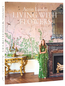 Aerin Lauder: Living with Flowers by Aerin Lauder, 9780847843848