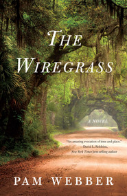 The Wiregrass (A Novel) by Pam Webber, 9781631529436