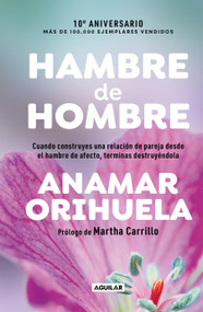 Hambre de hombre Ed. 10° aniversario / Hunger for Men. 10th Anniversary Edition (Spanish Edition) by Anamar Orihuela, 9786073848695