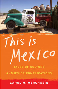 This Is Mexico (Tales of Culture and Other Complications) by Carol M. Merchasin, 9781631529627