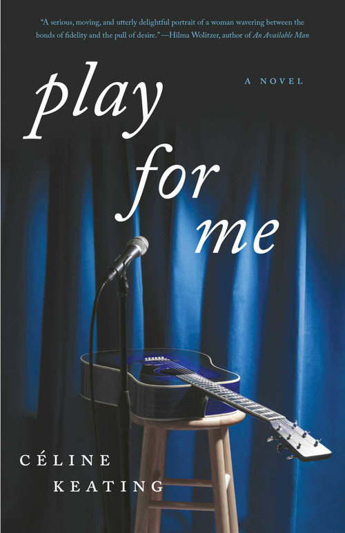 Play for Me (A Novel) by Celine Keating, 9781631529726