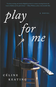 Play for Me (A Novel) by Celine Keating, 9781631529726