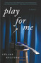 Play for Me (A Novel) by Celine Keating, 9781631529726