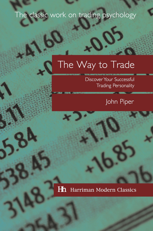 The Way to Trade (Discover Your Successful Trading Personality) by John Piper, 9781897597941