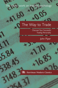 The Way to Trade (Discover Your Successful Trading Personality) by John Piper, 9781897597941