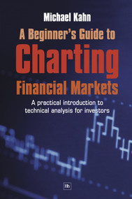 A Beginner's Guide to Charting Financial Markets (A practical introduction to technical analysis for investors) by Michael N. Kahn, 9781905641215