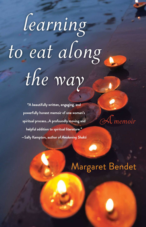 Learning to Eat Along the Way (A Memoir) by Margaret Bendet, 9781631529979