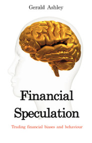 Financial Speculation (Trading financial biases and behaviour) by Gerald Ashley, 9781905641994
