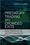 Predatory Trading and Crowded Exits (New thinking on market volatility) by James Clunie, 9781906659059