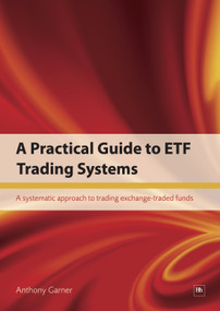 A Practical Guide to ETF Trading Systems (A systematic approach to trading exchange-traded funds) by Anthony Garner, 9781906659271