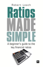 Ratios Made Simple (A beginner's guide to the key financial ratios) by Robert Leach, 9781906659844