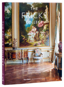 The Fricks Collect (An American Family and the Evolution of Taste in the Gilded Age) by Ian Wardropper, Julian Fellowes, 9780847845750