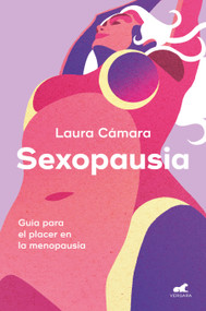 Sexopausia: Guía para el placer en la menopausia / Sexopause: A Guide to Pleasure During Menopause (Spanish Edition) by Laura Cámara, 9788419820488
