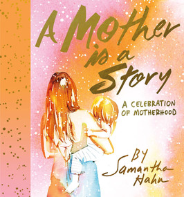 A Mother Is a Story (A Celebration of Motherhood) by Samantha Hahn, 9781419720154