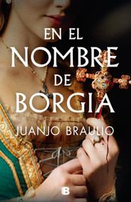 En el nombre de Borgia / In the Name of Borgia (Spanish Edition) by Juanjo Braulio, 9788466678148
