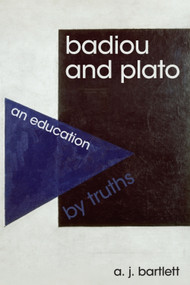 Badiou and Plato (An Education by Truths) by A. J. Bartlett, 9781474410304
