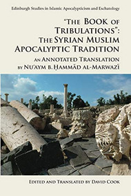 "The Book of Tribulations": The Syrian Muslim Apocalyptic Tradition (An Annotated Translation by Nu'aym b. Hammad al-Marwazi) - 9781474444088 by Nu'aym b. Hammad al-Marwazi, David Cook, 9781474444088